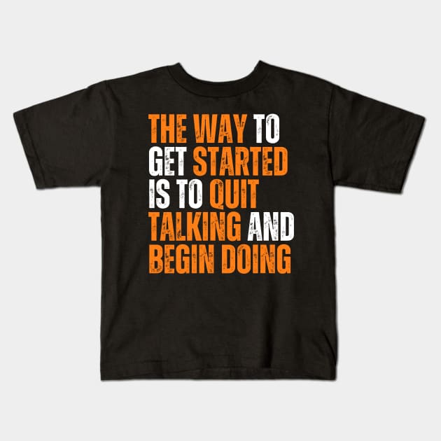 the way to get started is to quit talking and begin doing typography design Kids T-Shirt by emofix